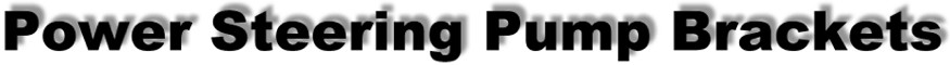 Power_Steering_Pump_Brackets.jpg (16512 bytes)